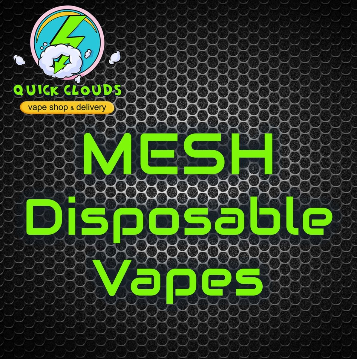 Mesh Disposable Vapes | Quick Clouds Vape Shop and Delivery